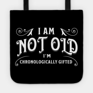 I am not old, I'm chronologically gifted Tote