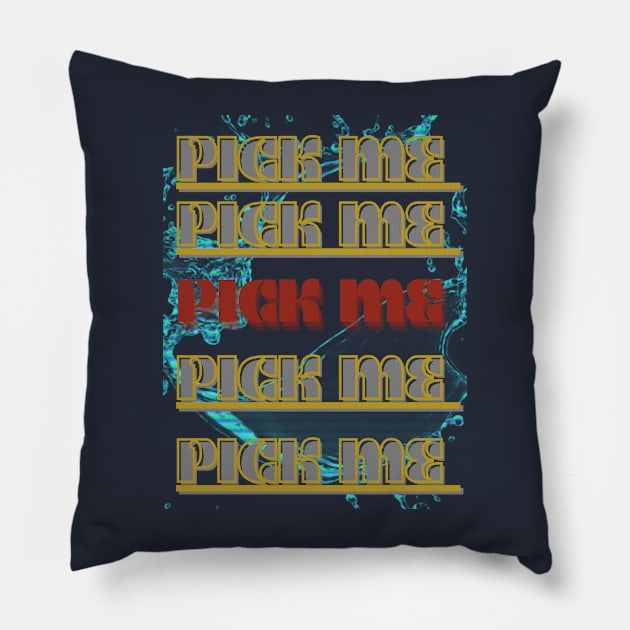 PICK ME Pillow by hypocrite human