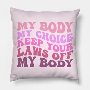 My Body My Choice Keep Your Laws Off My Body Pillow