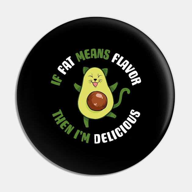 Fat Means Flavor Funny Keto Gift Pin by CatRobot