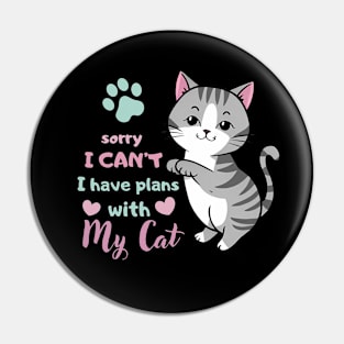 Funny Cat Saying Sorry I Can't I Have Plans With My Cat Love Pin