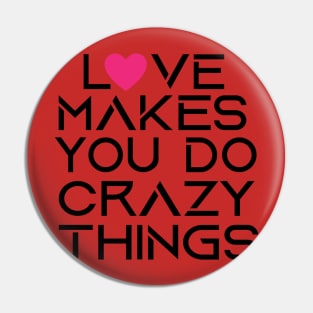 love makes you do crazy things Pin