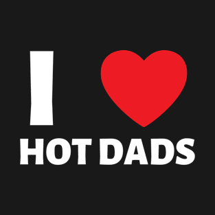 I Love Heart Hot Dads T-Shirt