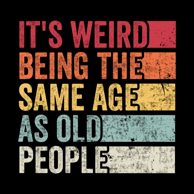 Its Weird Being The Same Age As Old People by Visual Vibes
