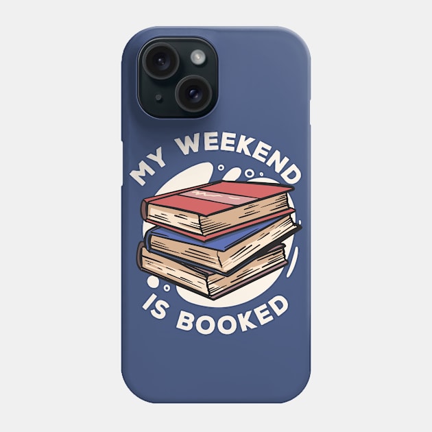 My Weekend Is Booked // Funny Reader Gift Phone Case by SLAG_Creative