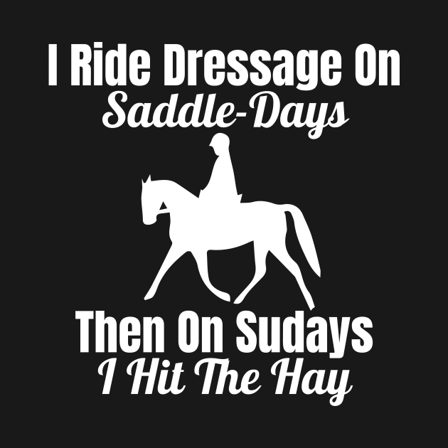 Dressage Rider - I Ride Dressage on Saddle-Days by Comic Horse-Girl