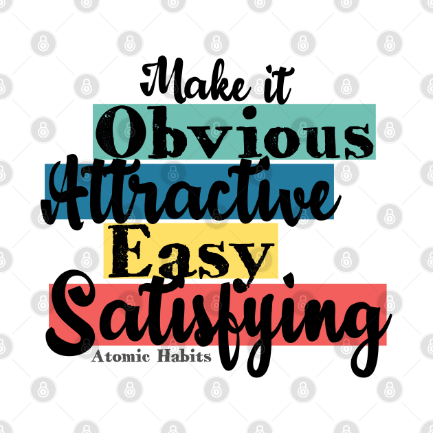 Obvious, Attractive, Easy, Satisfying - Atomic Habits by TKsuited