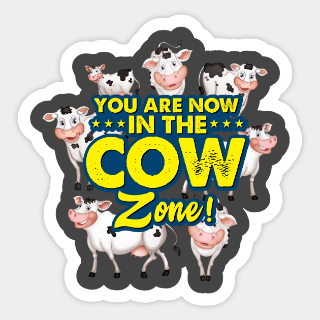 You are now in the cow zone - Cow Lover - Sticker | TeePublic You are now in the cow zone - Cow Lover - Sticker | TeePublic