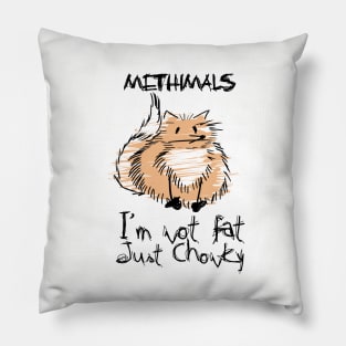 Methimals - I'm not fat, just chonky Pillow