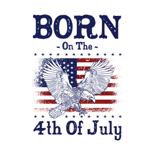 Born On The 4th Of July Birthday Patriotic Independence Day T-Shirt