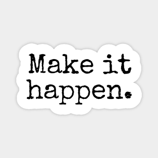 Make it happen - Motivational and Inspiring Work Quotes Magnet