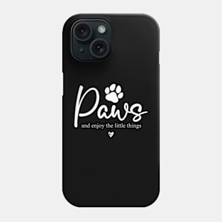 Paws and Enjoy the Little Things Phone Case