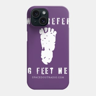 We prefer Big Feet Phone Case