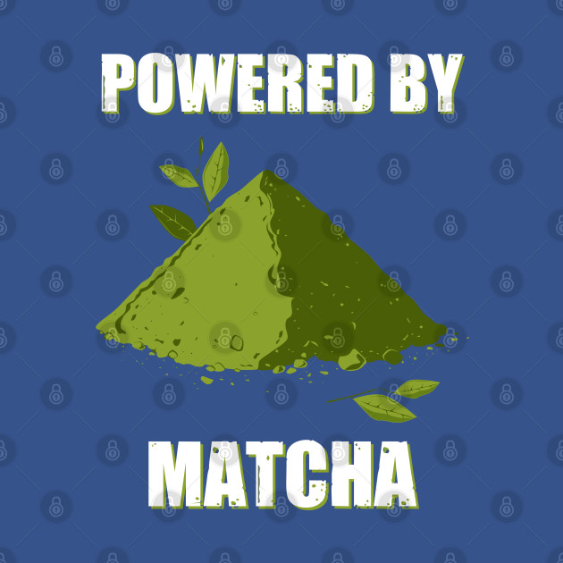 Powered By Matcha - Matcha Tea - T-Shirt