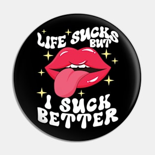 Life sucks but I suck better Pin