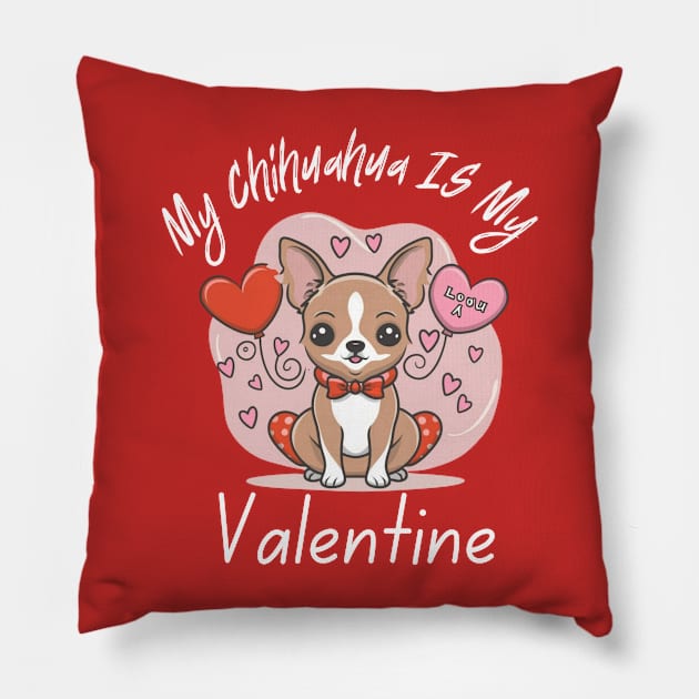 My Chihuahua IS My Valentine Pillow by Oasis Designs