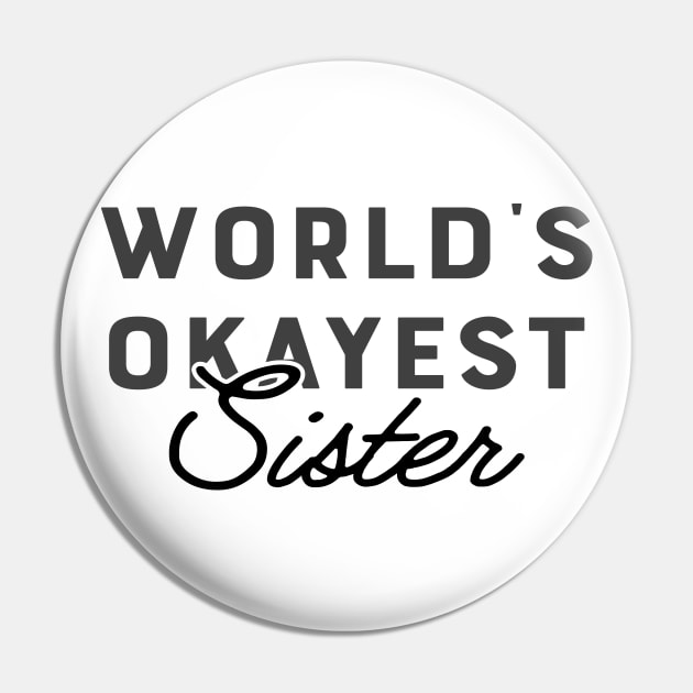 Sister - World's Okayest Sister Pin by KC Happy Shop