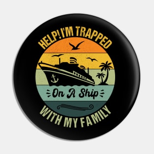 Help Me I'm Trapped On A Ship With My Family Cruising Sailing Pin