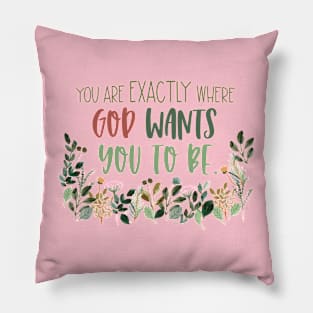 You are exactly where God wants you to be Pillow