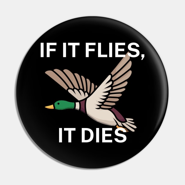 If it flies, it dies Pin by maxcode