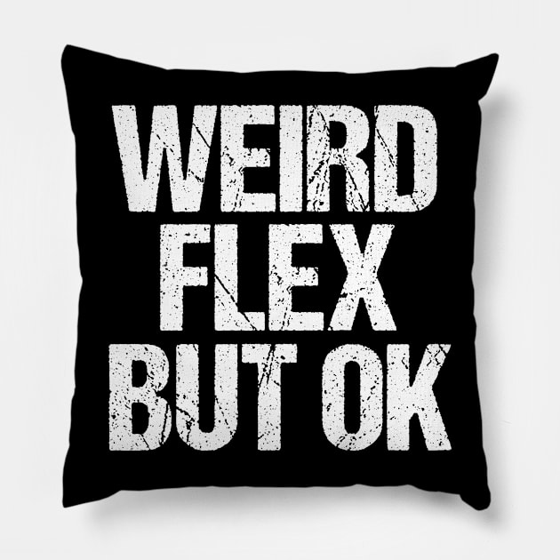 Weird Flex But Ok Pillow by epiclovedesigns