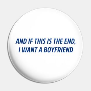 and if this is the end i want a boyfriend Pin