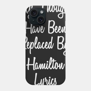 My Thoughts Have Been Replaced By Hamilton Lyrics - Hamilton Phone Case