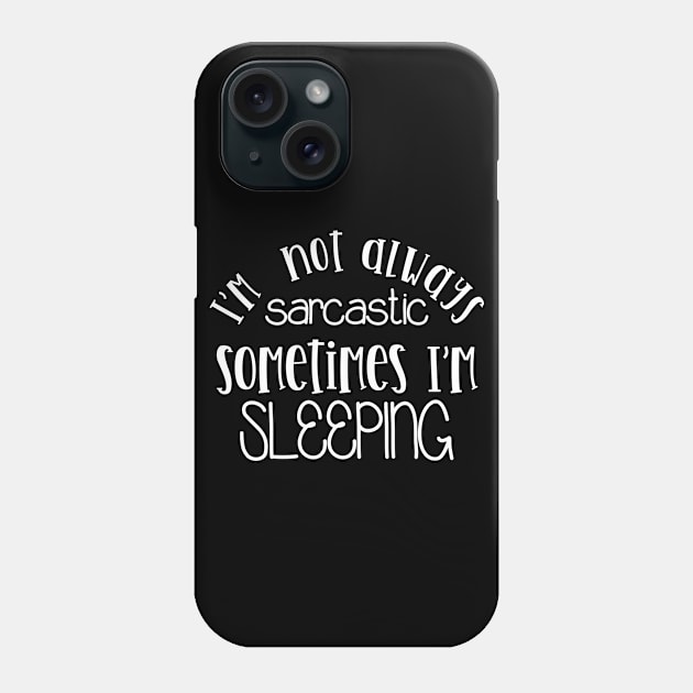 I'm Not Always Sarcastic Sometimes I'm Sleeping Mothers Day Gift Phone Case by PurefireDesigns