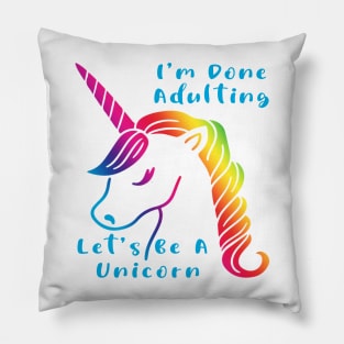 I'm done adulting. Let's be a unicorn. Pillow