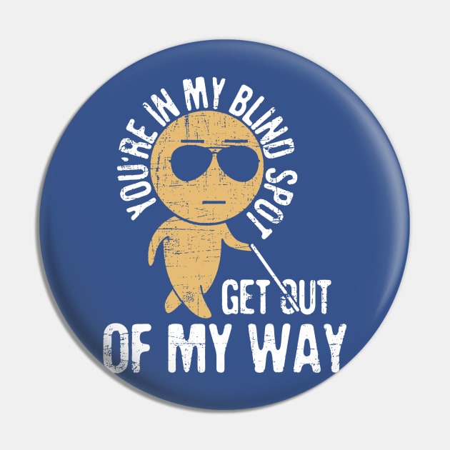 You’re In My Blind Spot 1 Pin by ladep