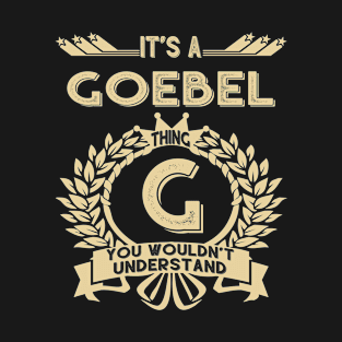 Goebel Name Shirt - It Is A Goebel Thing You Wouldn't Understand T-Shirt