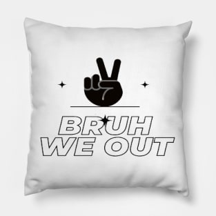 bruh we out Pillow