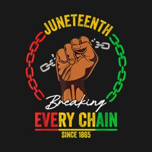 Juneteenth Breaking Every Chain Since 1865 Men Women T-Shirt