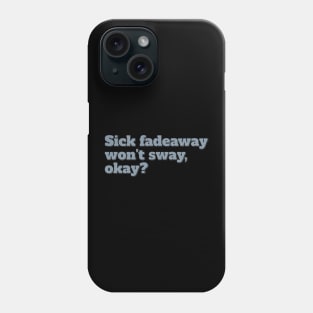 Sick Fadeaway Won't Sway, Okay? Phone Case