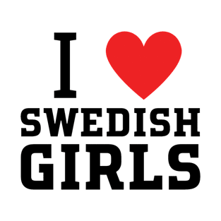 i love swedish girls T-Shirt