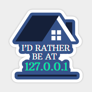 I'd Rather be at 127.0.0.1 (Home) | Geeky Network Tech Design Magnet