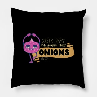 One day I'm gonna make Onions cry Fun and funny sayings Pillow