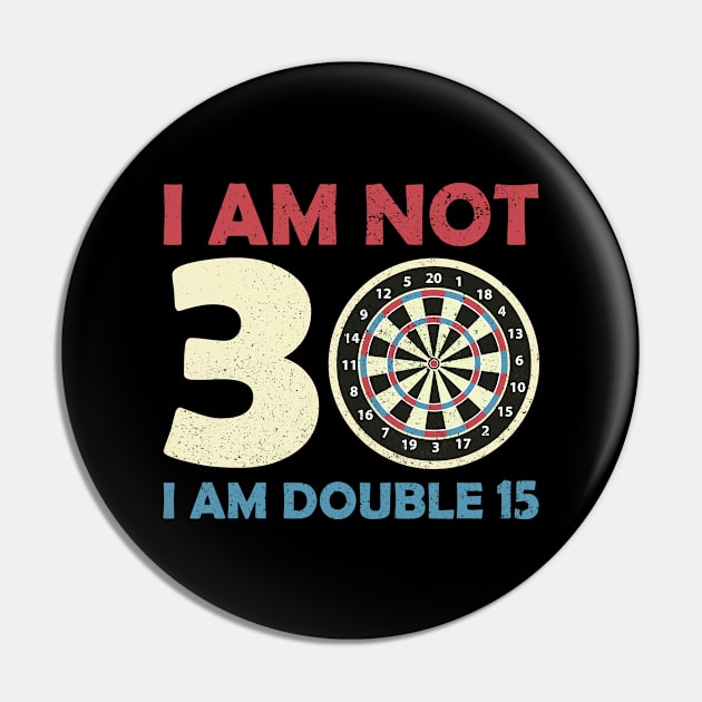 I Am Not 30 Double 15 I 30th Birthday Tops Dart Pin by az_Designs