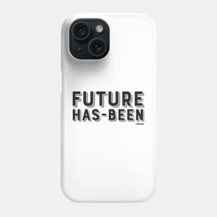 Future Has-Been Phone Case