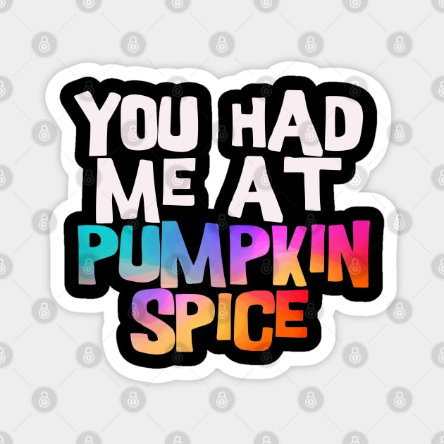 you had me at pumpkin spice Magnet by BoogieCreates