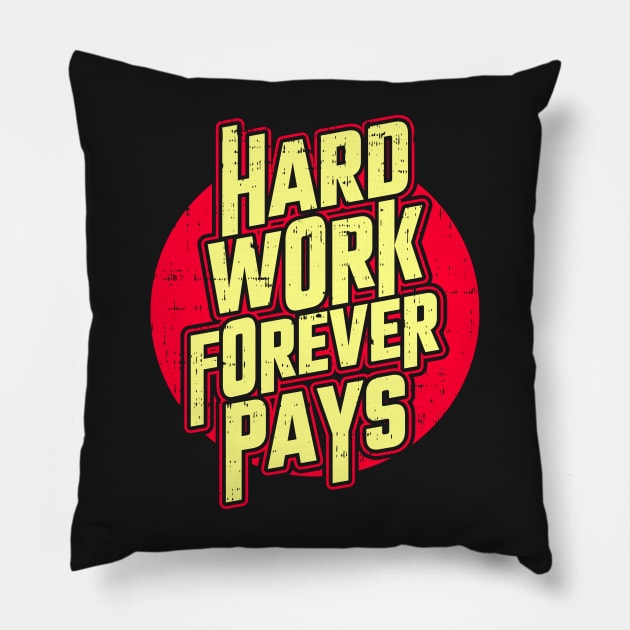 Hard work forever pays Pillow by D3monic