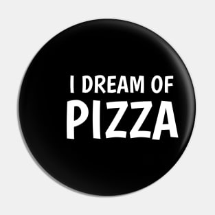 I dream of pizza Pin