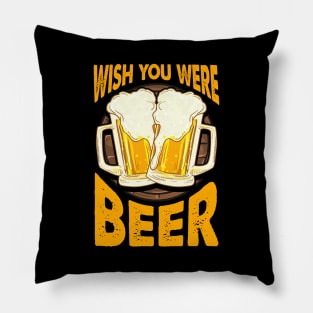 Funny Wish You Were Beer Drinking Pun & Joke Pillow