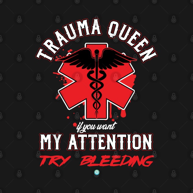 EMT Funny Trauma Queen Medic Attention Bleeding by woormle
