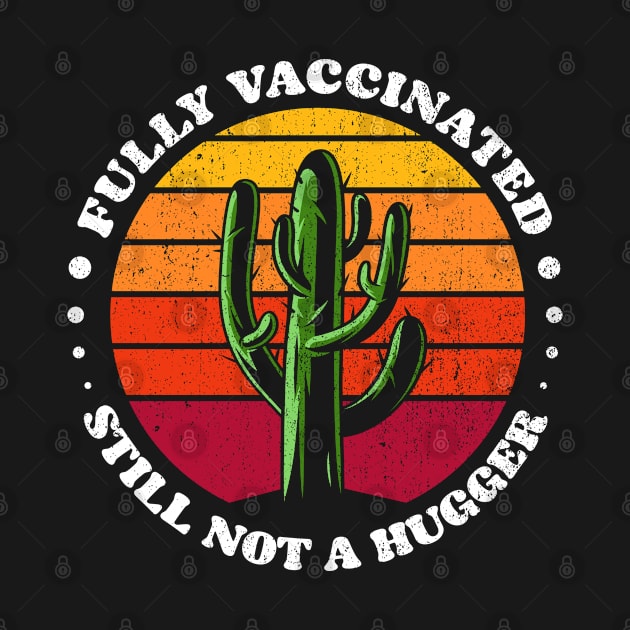 Funny Fully Vaccinated Still Not A Hugger - Vaccine cactus retro Sunset by opippi