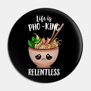 Life Is Pho-king Relentless Pin