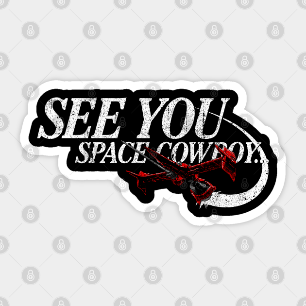 See You Space Cowboy Cowboy Bebop Sticker Teepublic
