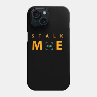 stalk me Phone Case