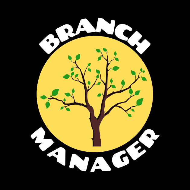 Branch Manager | Work Pun by Allthingspunny