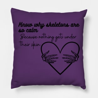 Know why skeletons are so calm? Because nothing gets under their skin Funny Halloween costume Pillow